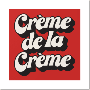 Creme De La Creme Posters and Art